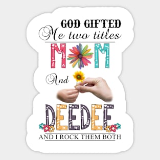 Vintage God Gifted Me Two Titles Mom And Deedee Wildflower Hands Sunflower Happy Mothers Day Sticker